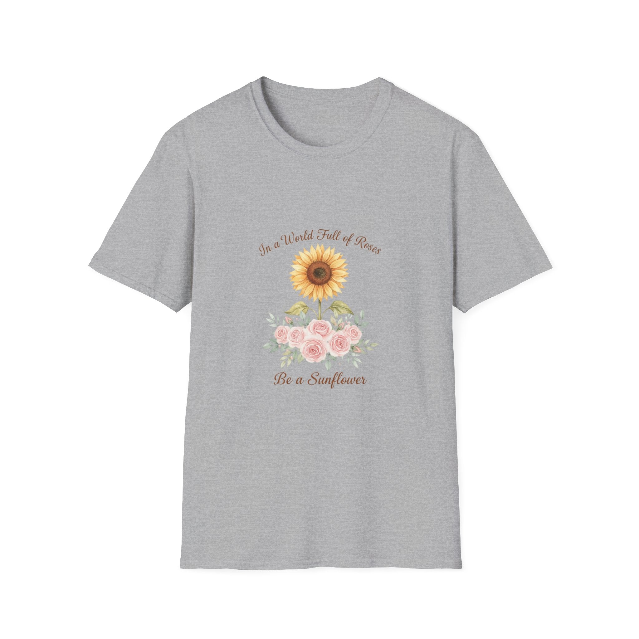 Floral Inspirational Women T-Shirt — 'In a World Full of Roses Be a Sunflower'