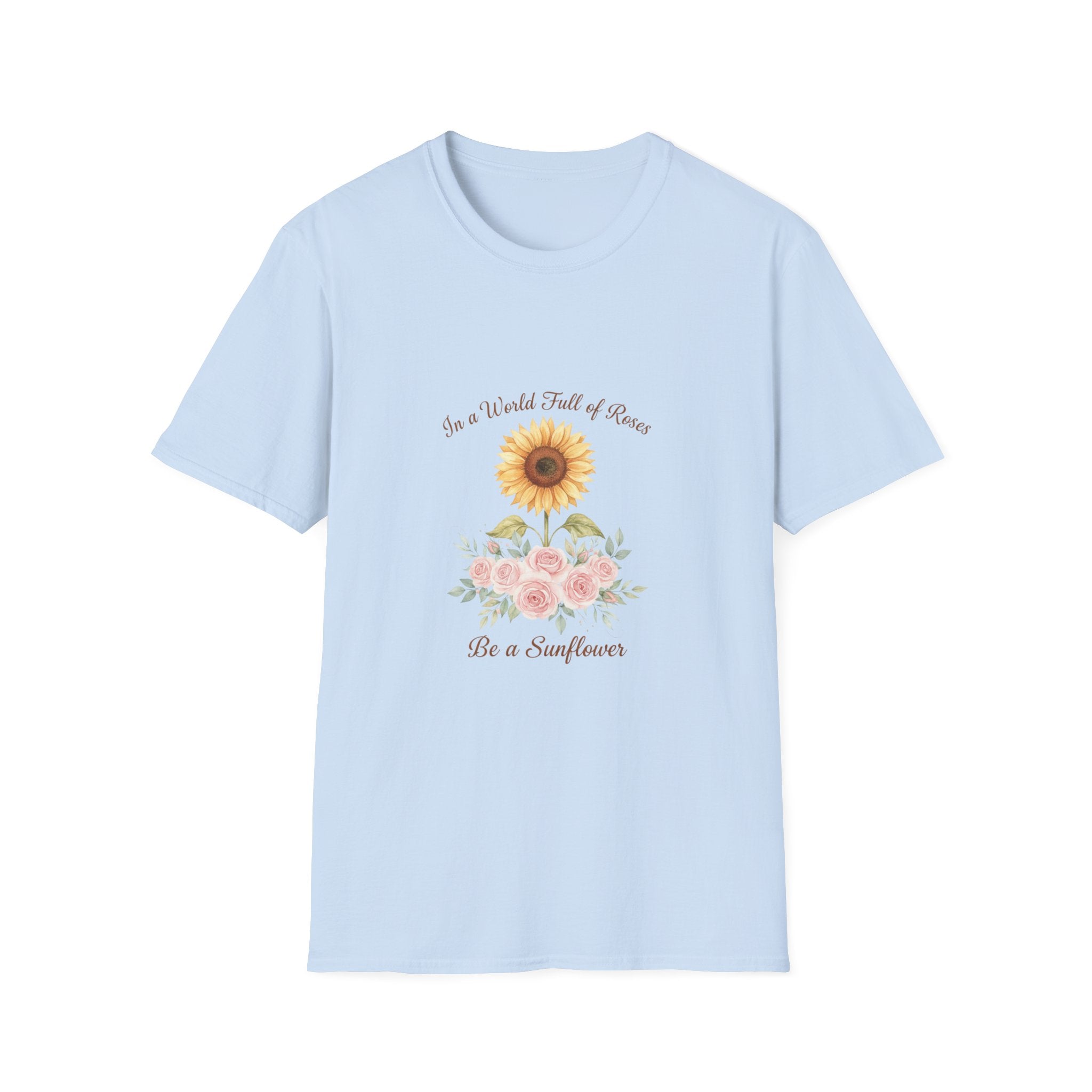 Floral Inspirational Women T-Shirt — 'In a World Full of Roses Be a Sunflower'