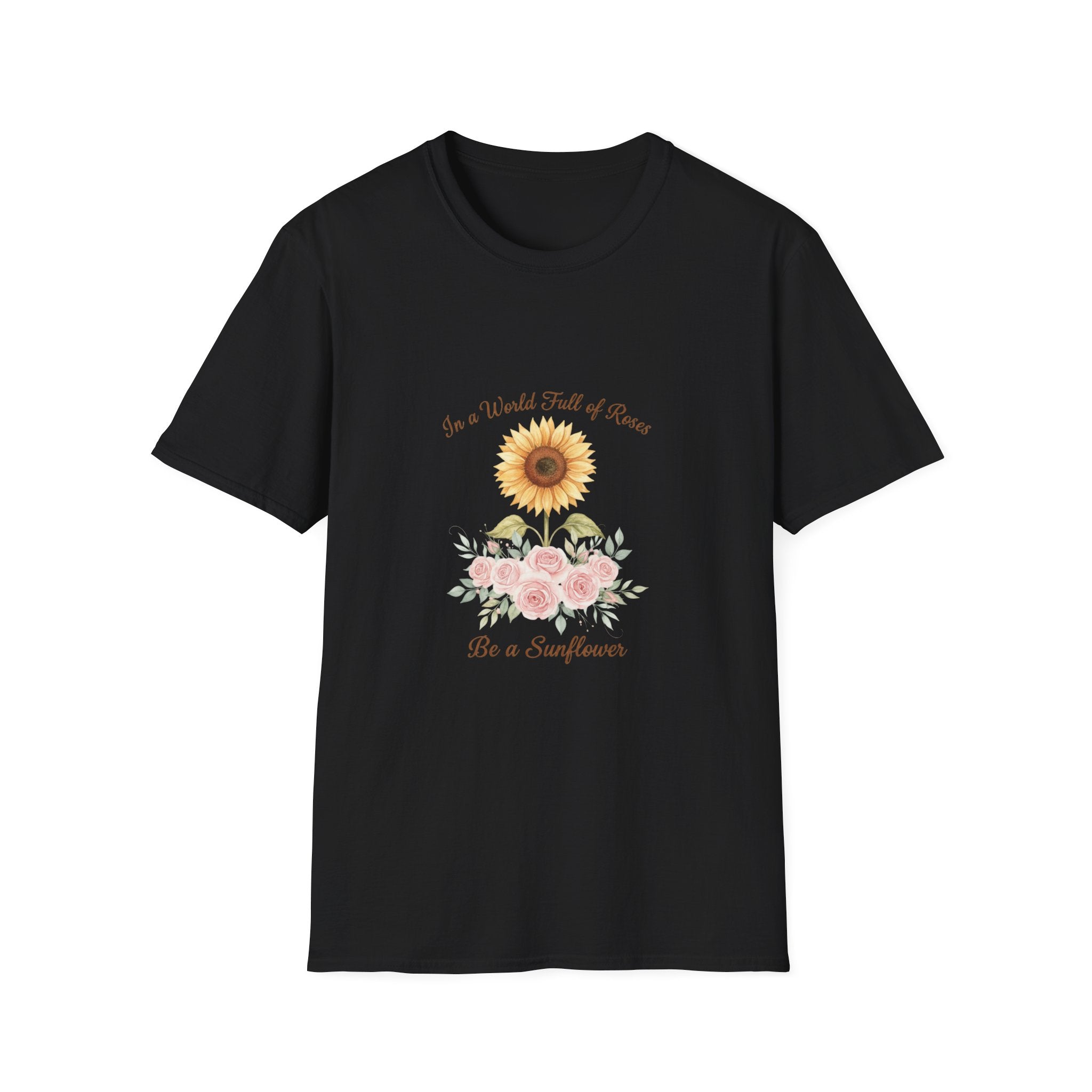 Floral Inspirational Women T-Shirt — 'In a World Full of Roses Be a Sunflower'